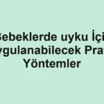 Bebeklerde uyku İçin Uygulanabilecek Pratik Yöntemler