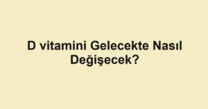 d-vitamini-gelecekte-nasil-degisecek.webp